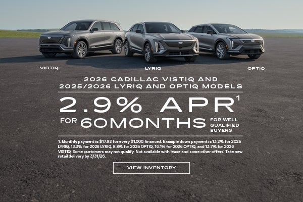 2025 and 2026 Cadillac LYRIQ, and OPTIQ, and 2026 VISTIQ. 2.9% APR for 60 months.